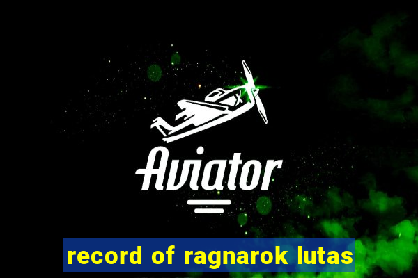 record of ragnarok lutas